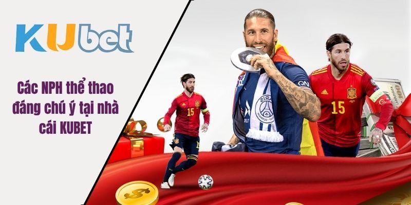 Các NPH thể thao đáng chú ý tại nhà cái KUBET